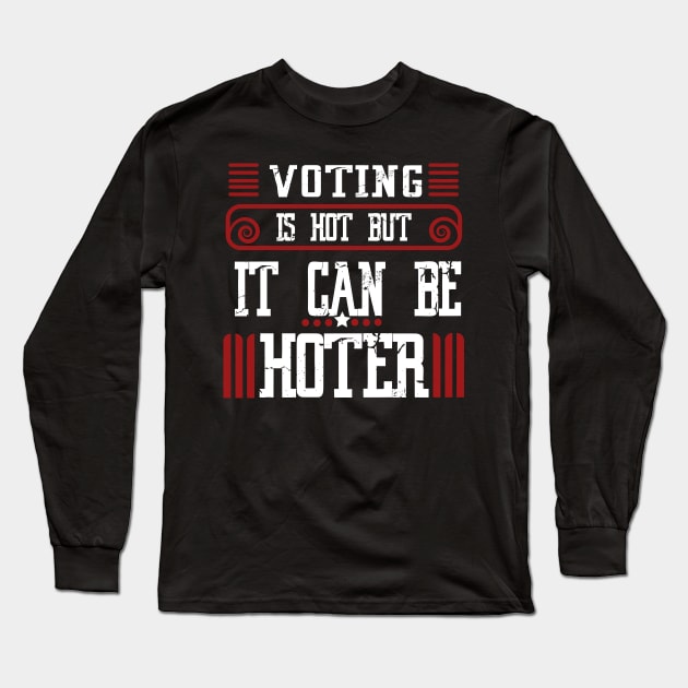 Voting is hot-but it can be hotter Long Sleeve T-Shirt by JHFANART